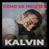 Kalvin - Cómo Lo Hiciste? - Single